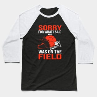 Sorry For What I Said When My Daughter Was On The Field Daughter Baseball T-Shirt